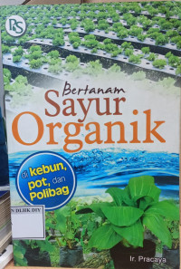 Bertanam Sayur Organik di kebun, pot, dan Polibag