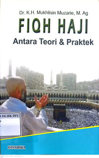 Dr. K.H. Mukhlisin Muzarie, M. Ag FIQH HAJI Antara Teori & Praktek