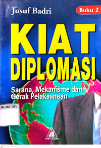 KIAT DIPLOMASI Sarana, Mekanisme dan Gerak Pelaksanaan
