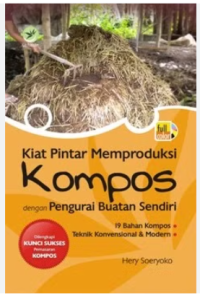 KIAT PINTAR MEMPRODUKSI KOMPOS DENGAN PENGURAI BUATAN SENDIRI