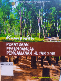 Image of KUMPULAN PERATURAN PERUNDANG PERUNDANGAN PENGAMANAN HUTAN 2015