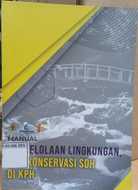 MANUAL PENGOLAHAN LINGKUNGAN DAN KONSERVASI SDH DI KPH