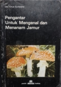 Image of PENGANTAR UNTUK MENGENAL DAN MENANAM JAMUR