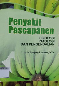 Penyakit Pascapanen: FISIOLOGI PATOLOGI DAN PENGENDALIAN